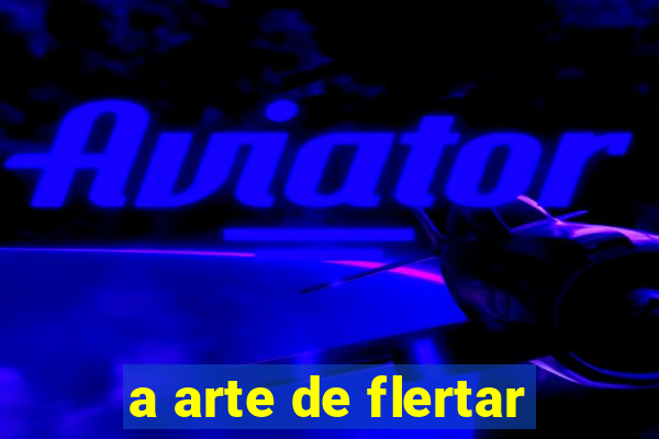 a arte de flertar